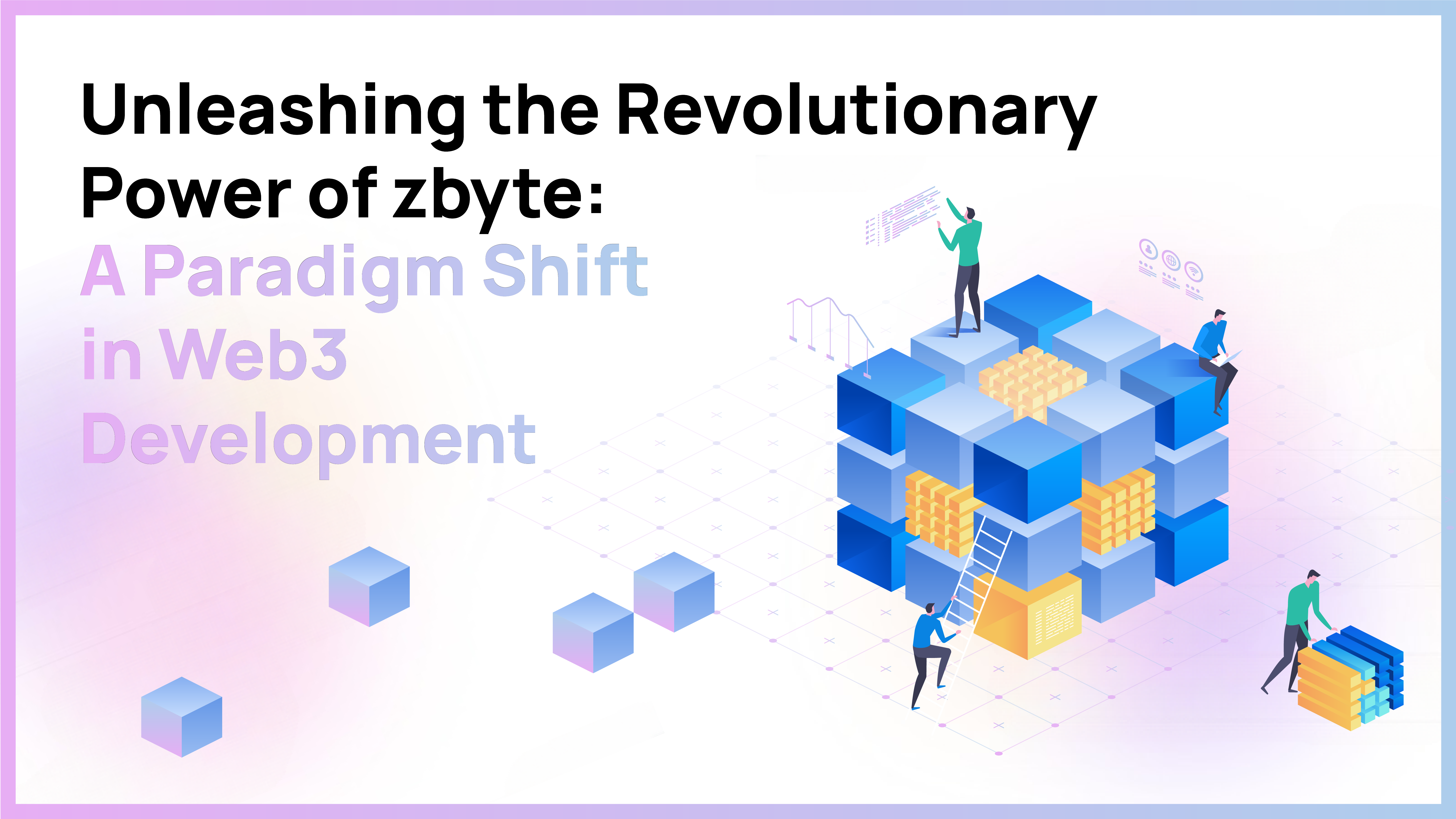 Unleashing zbyte